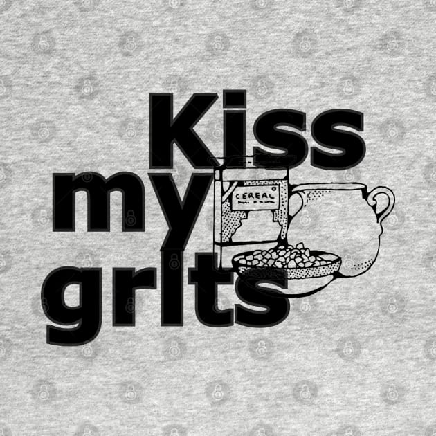 Kiss my grits by Oopsie Daisy!